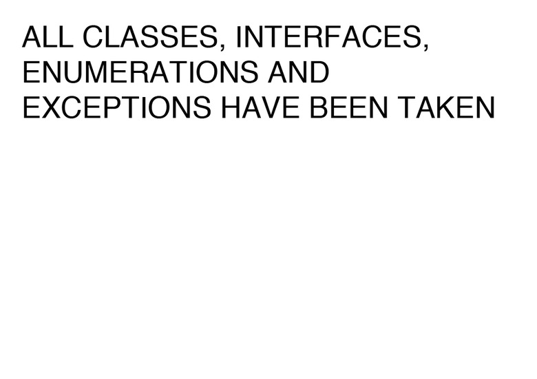 ALL CLASSES, INTERFACES, ENUMERATIONS AND EXCEPTIONS HAVE BEEN TAKEN